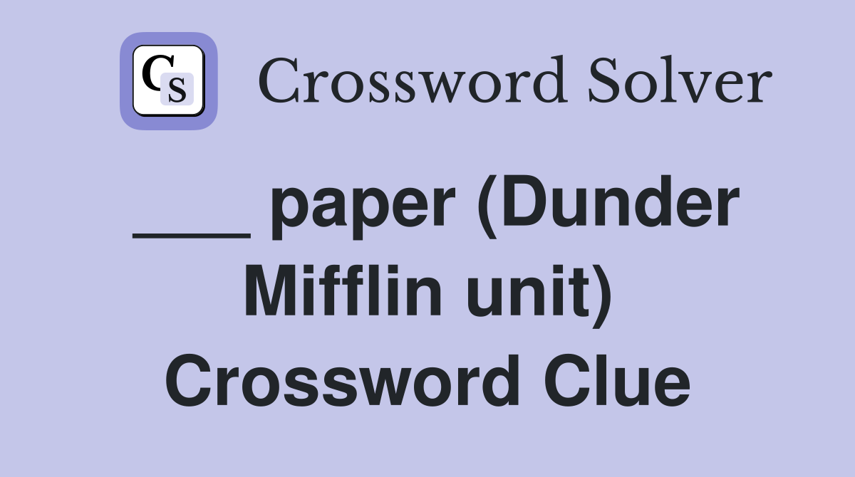 ___ paper (Dunder Mifflin unit) Crossword Clue