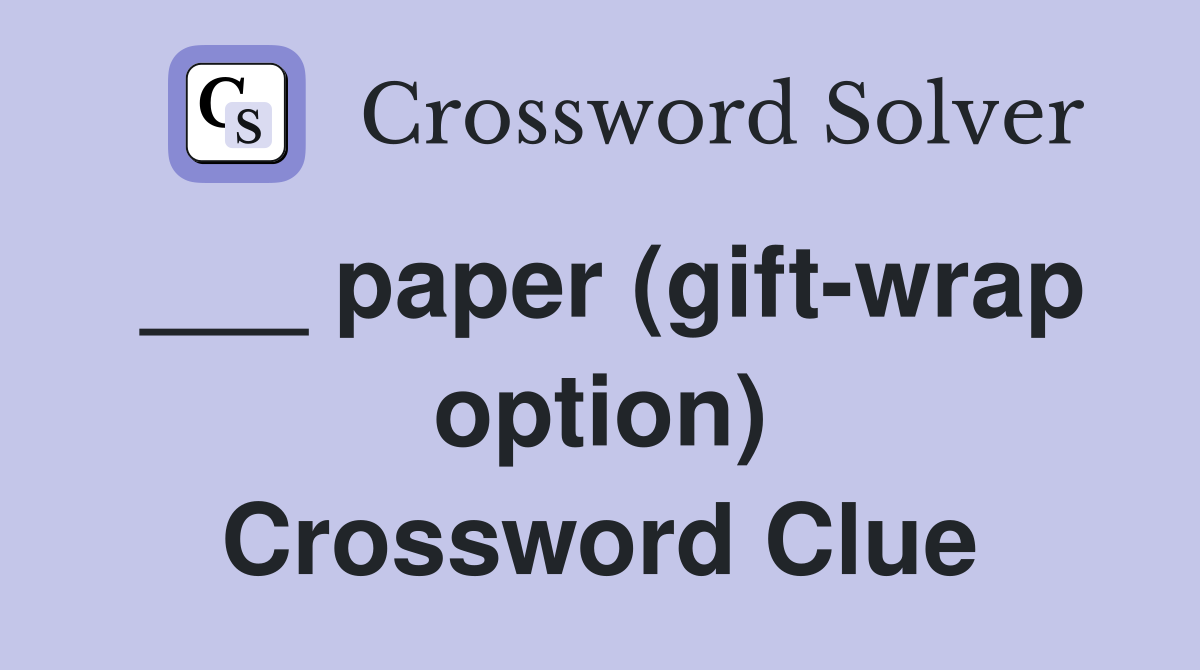 ___ paper (gift-wrap option) Crossword Clue