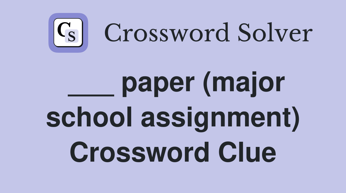 ___ paper (major school assignment) Crossword Clue