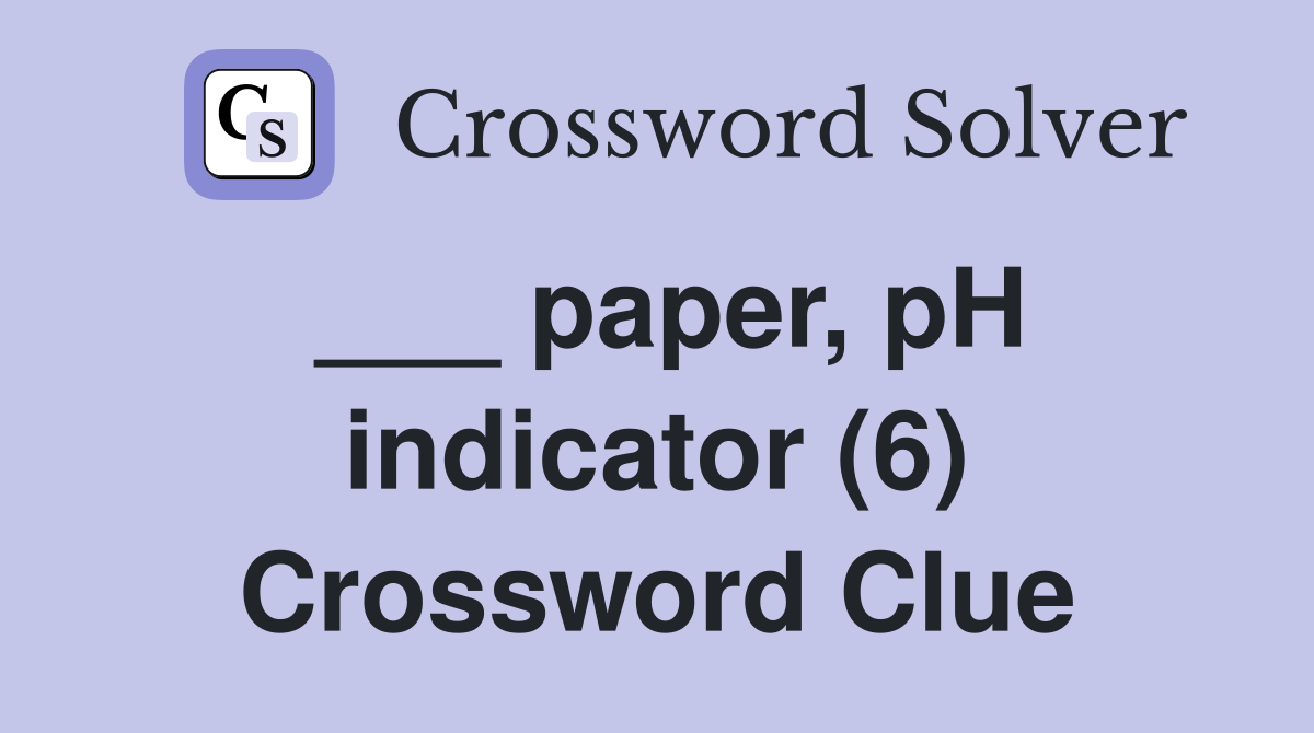 ___ paper, pH indicator (6) Crossword Clue