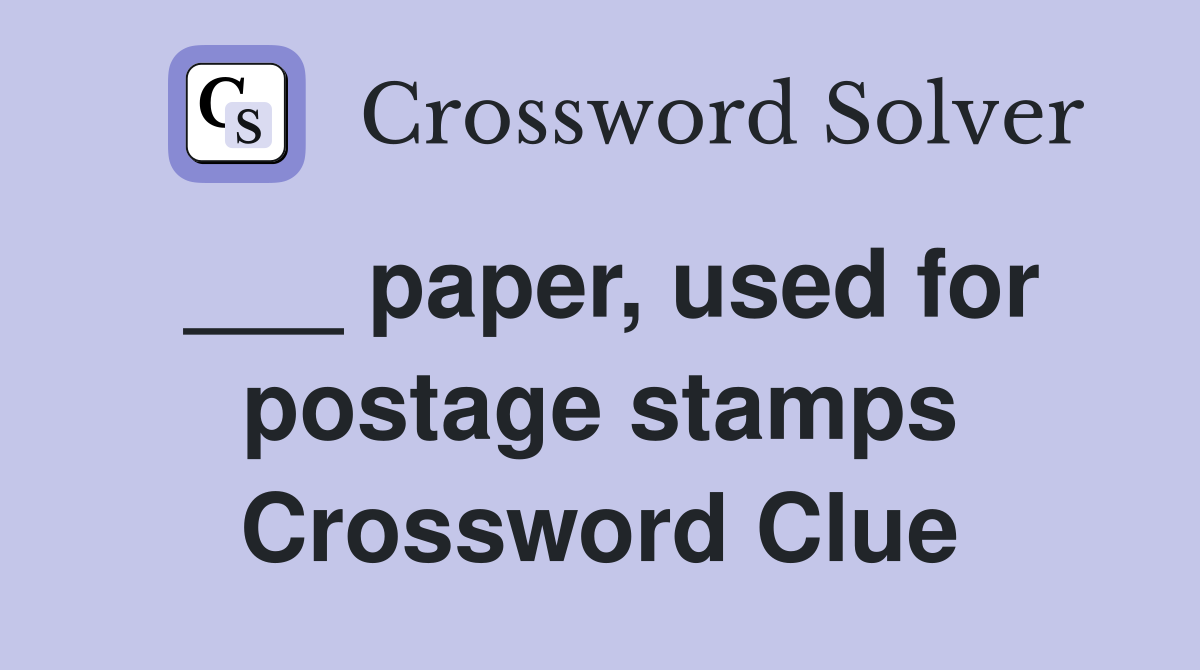 ___ paper, used for postage stamps Crossword Clue