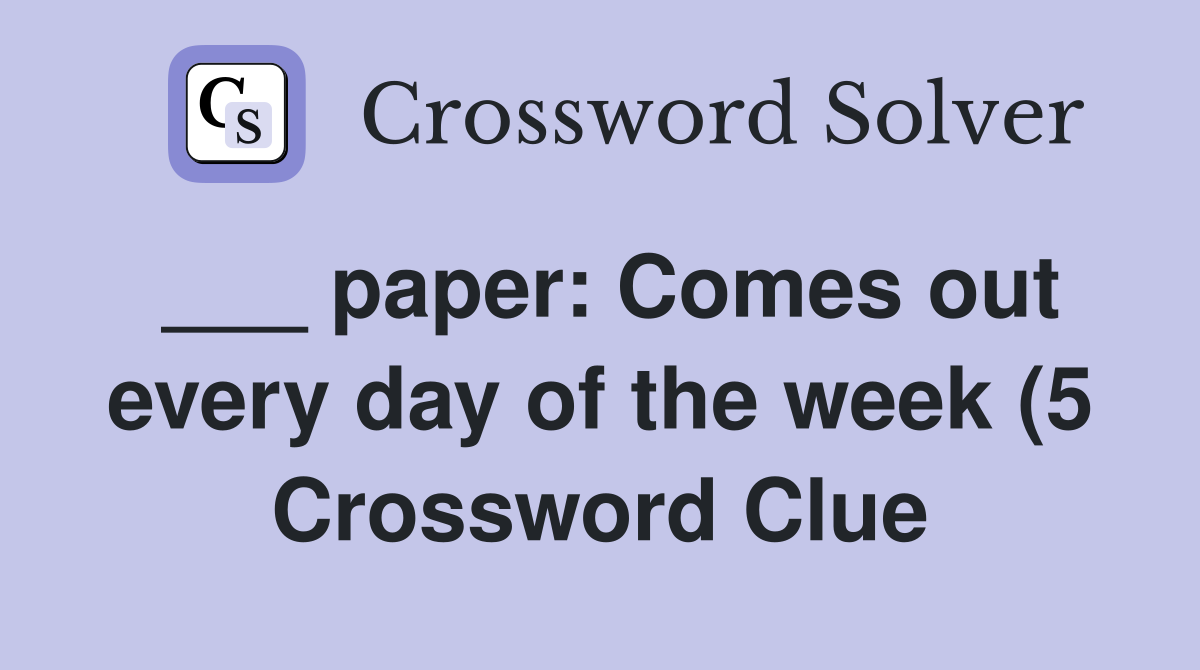 paper: Comes out every day of the week (5) Crossword Clue Answers paper: Comes out every day of the week (5) Crossword Clue Answers