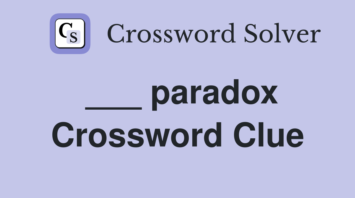 ___ paradox Crossword Clue