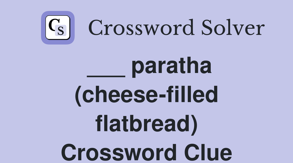 ___ paratha (cheese-filled flatbread) Crossword Clue