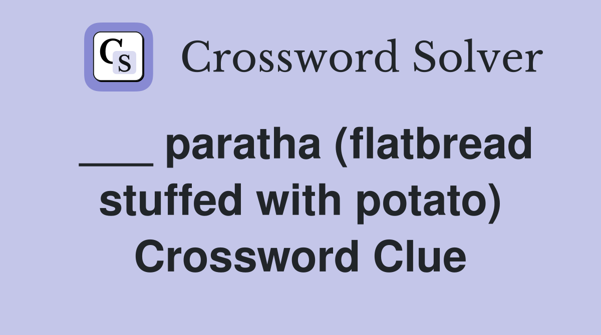 ___ paratha (flatbread stuffed with potato) Crossword Clue