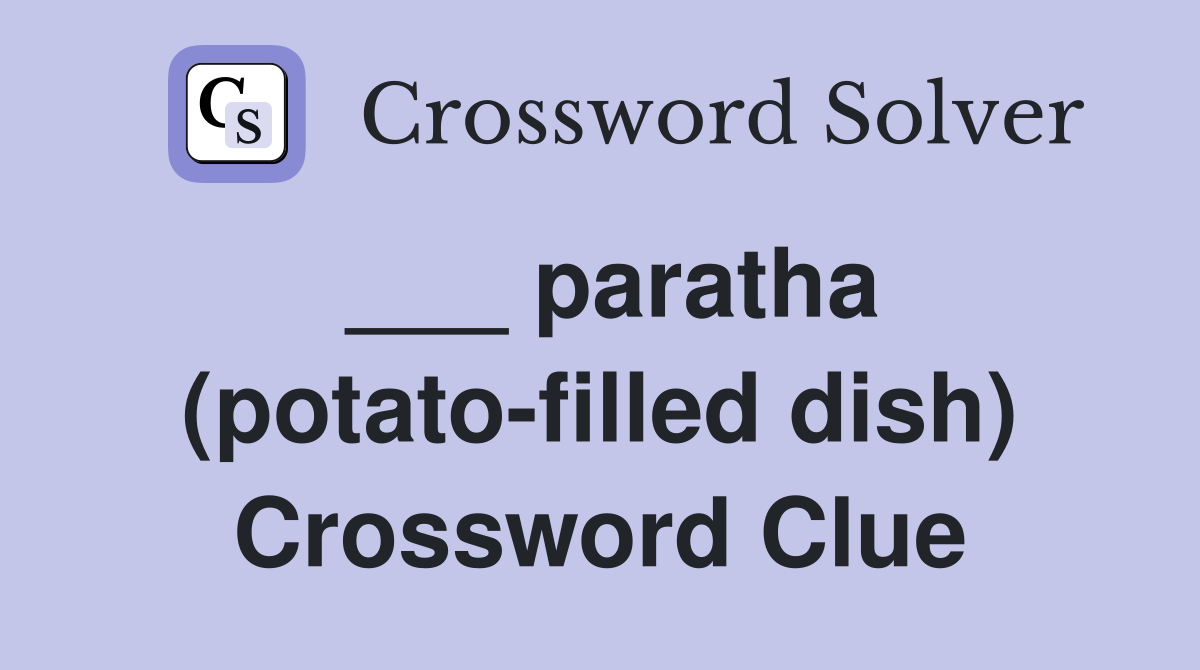 ___ paratha (potato-filled dish) Crossword Clue