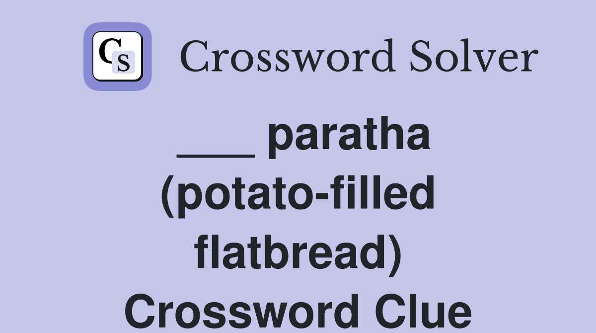 ___ paratha (potato-filled flatbread) Crossword Clue