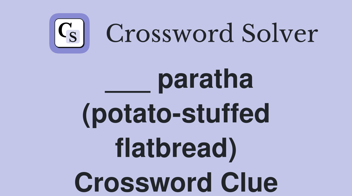___ paratha (potato-stuffed flatbread) Crossword Clue