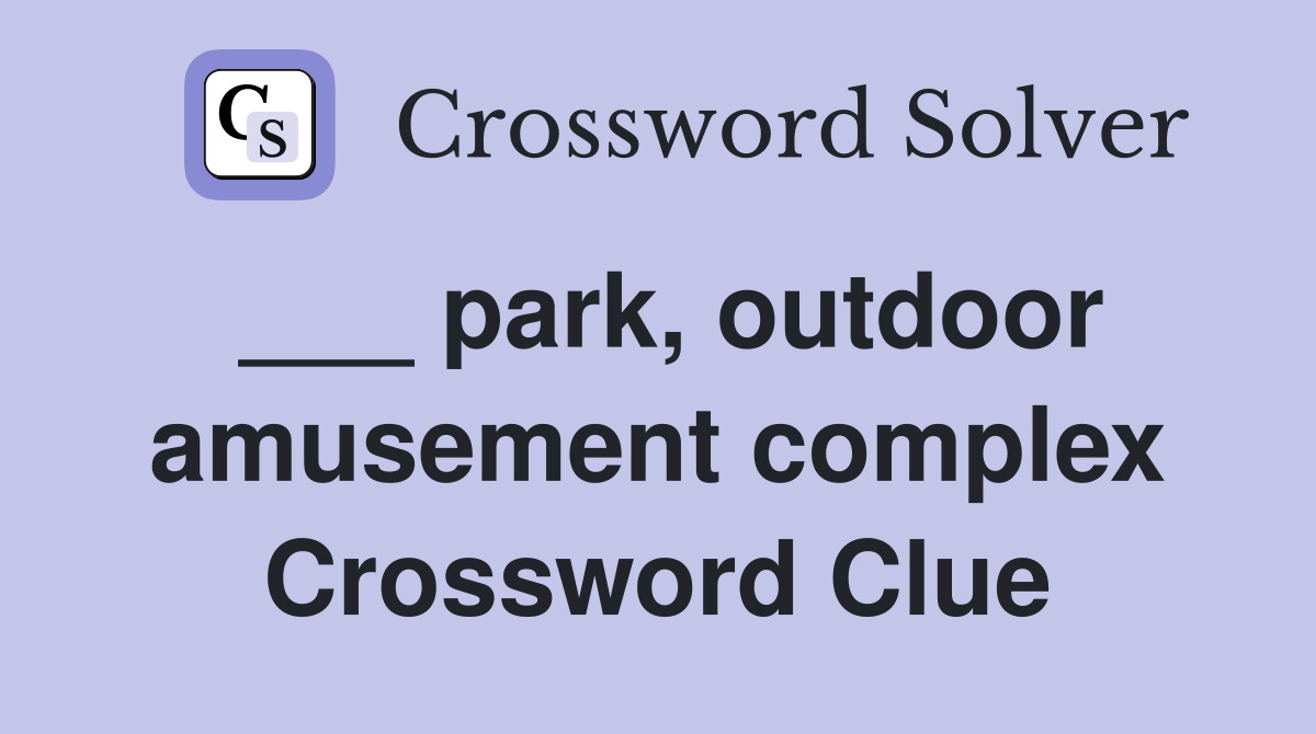 ___ park, outdoor amusement complex Crossword Clue