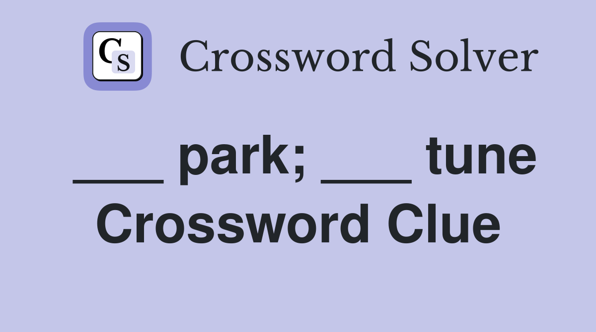 ___ park; ___ tune Crossword Clue