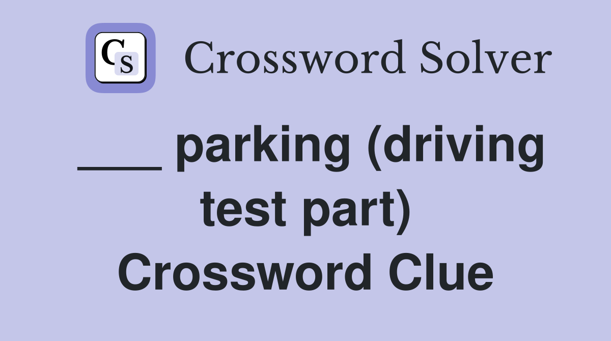 ___ parking (driving test part) Crossword Clue