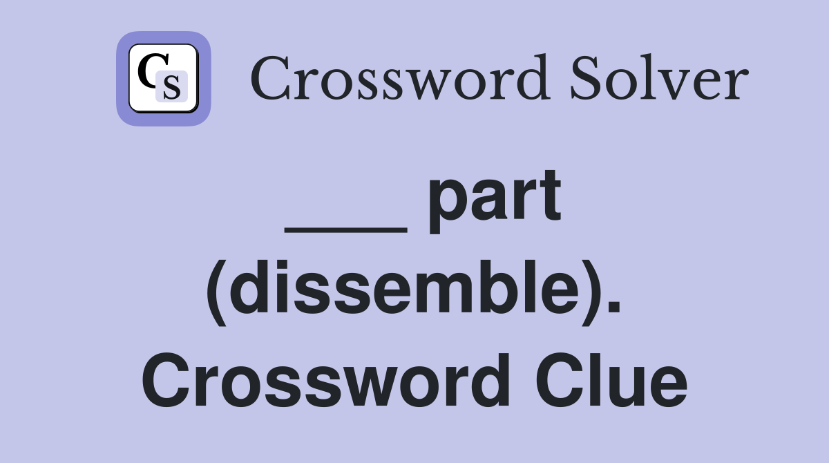 ___ part (dissemble). Crossword Clue