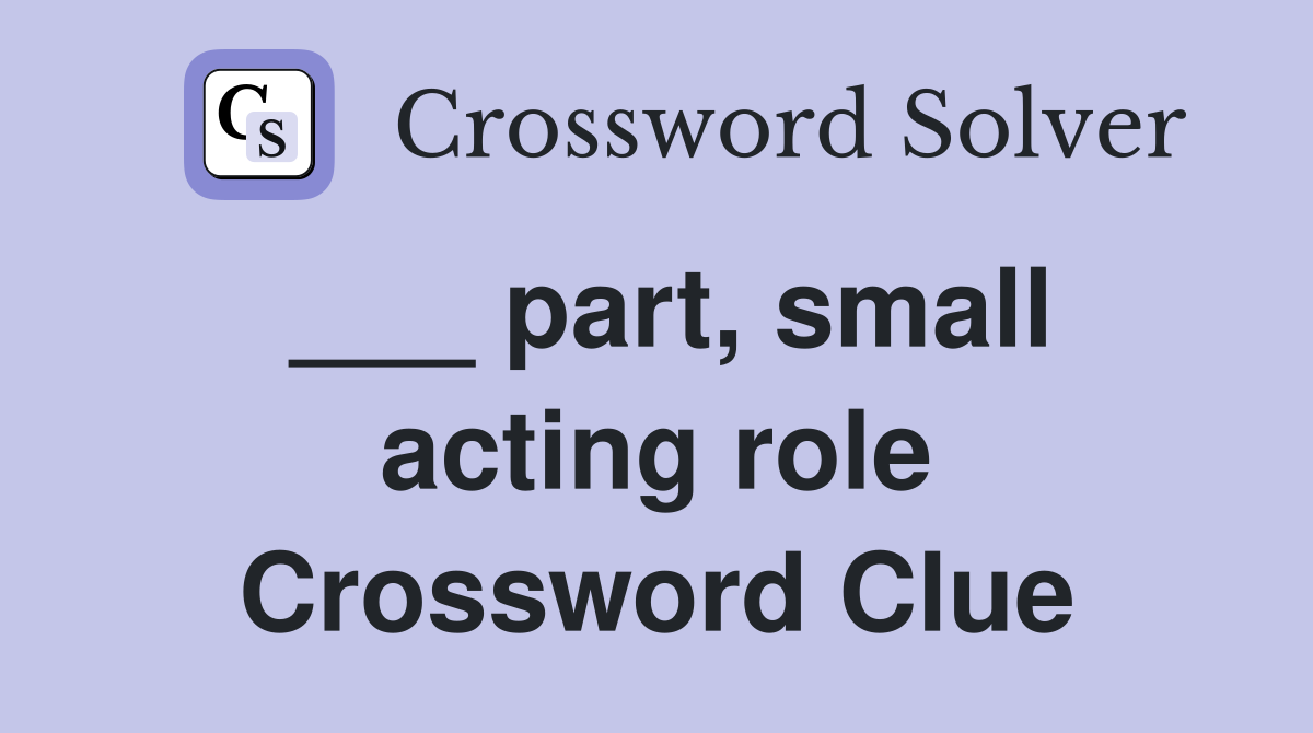 ___ part, small acting role Crossword Clue