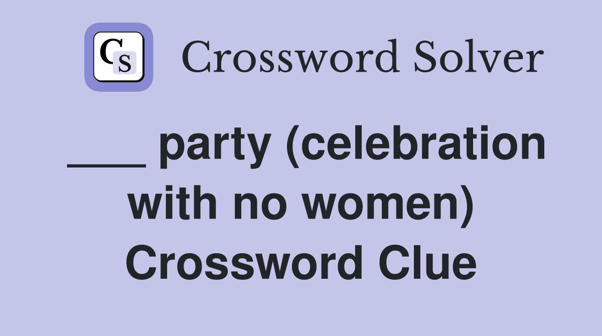 ___ party (celebration with no women) Crossword Clue