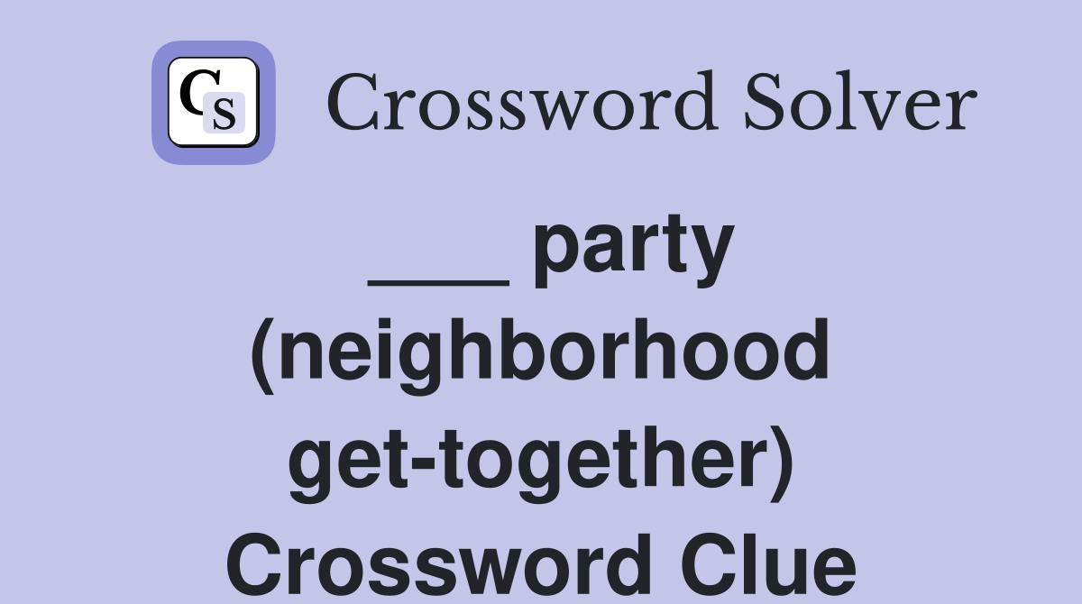 ___ party (neighborhood get-together) Crossword Clue