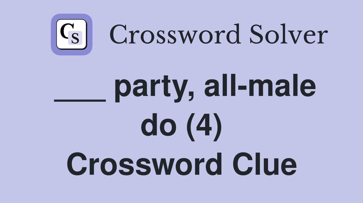 ___ party, all-male do (4) Crossword Clue