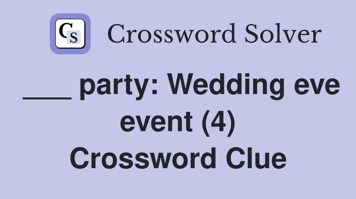 ___ party: Wedding eve event (4) Crossword Clue