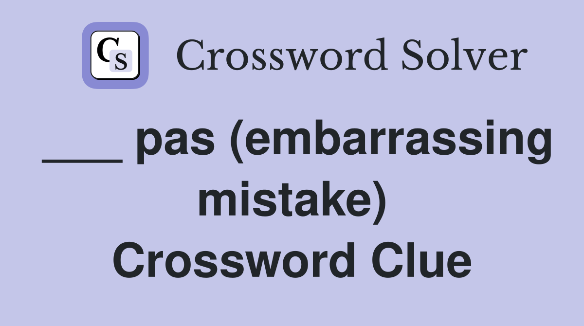 ___ pas (embarrassing mistake) Crossword Clue