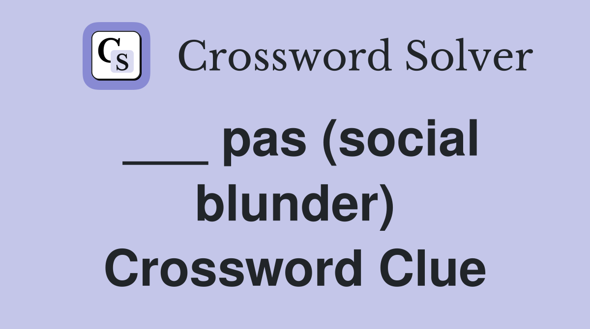 ___ pas (social blunder) Crossword Clue