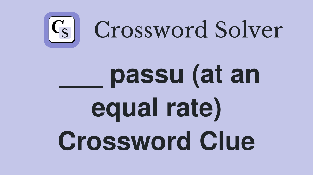 ___ passu (at an equal rate) Crossword Clue