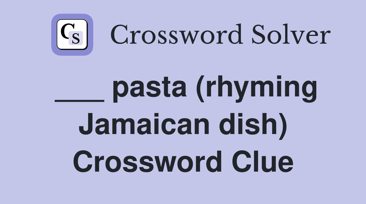 ___ pasta (rhyming Jamaican dish) Crossword Clue
