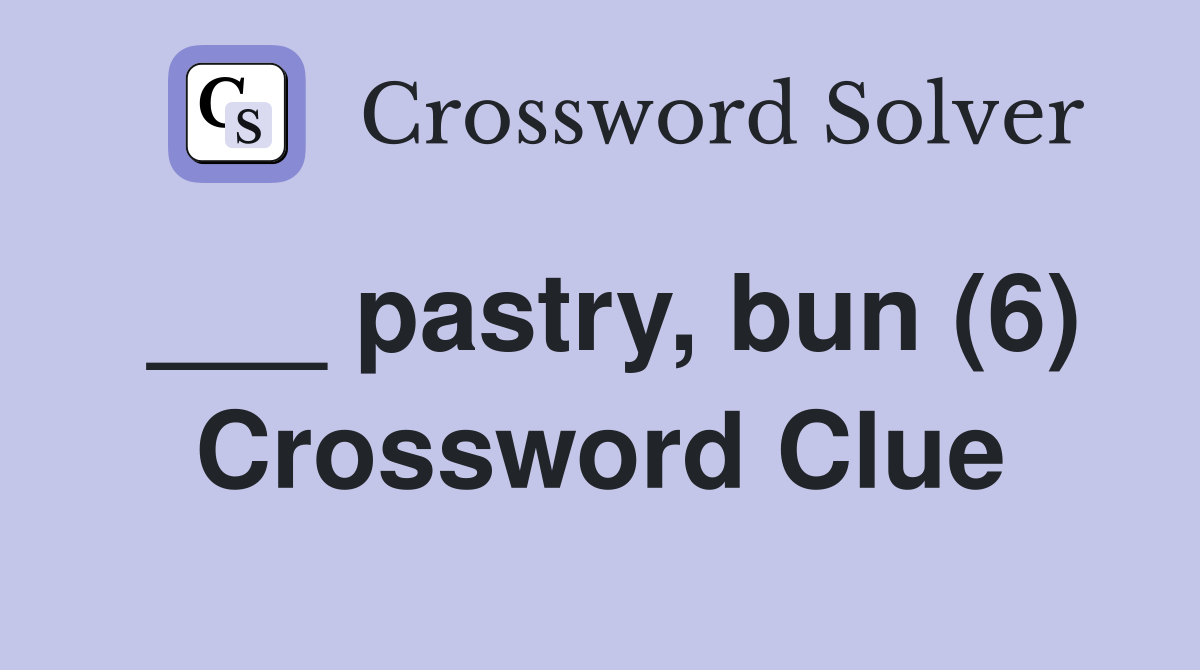 ___ pastry, bun (6) Crossword Clue