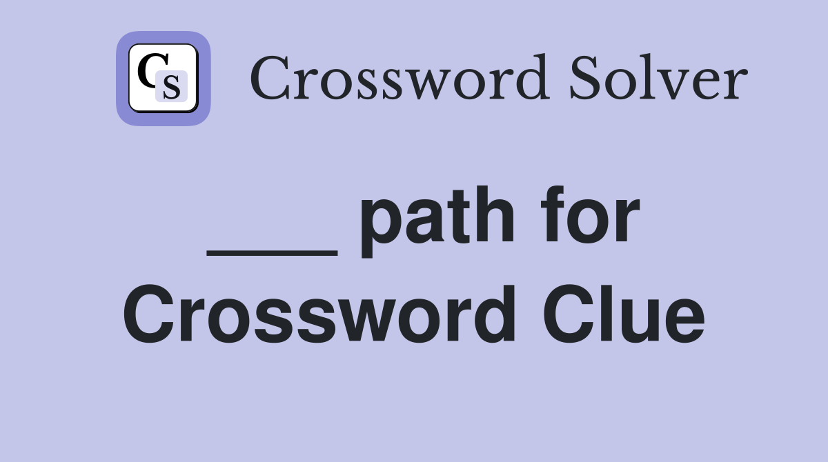 ___ path for Crossword Clue
