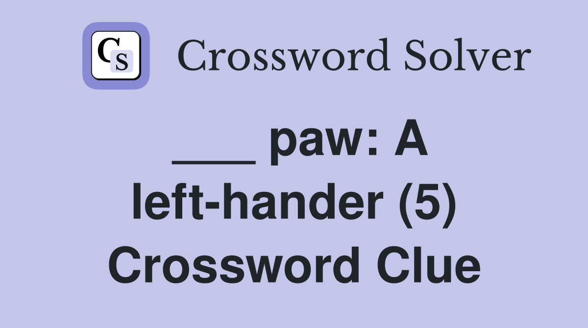 ___ paw: A left-hander (5) Crossword Clue