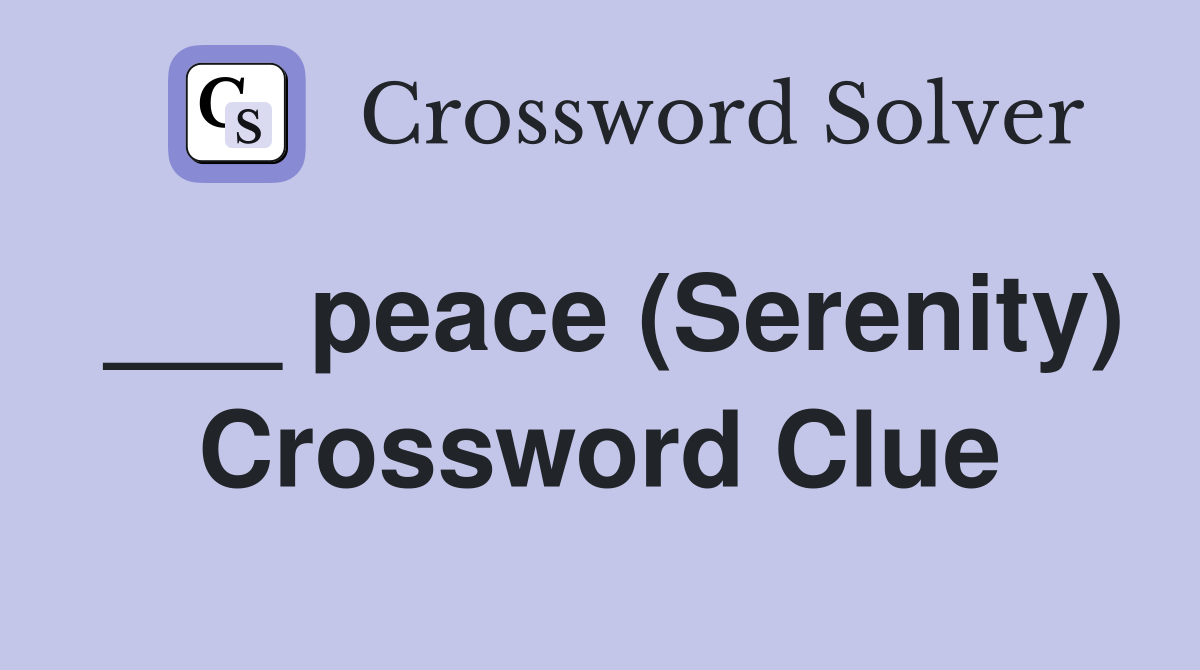 ___ peace (Serenity) Crossword Clue