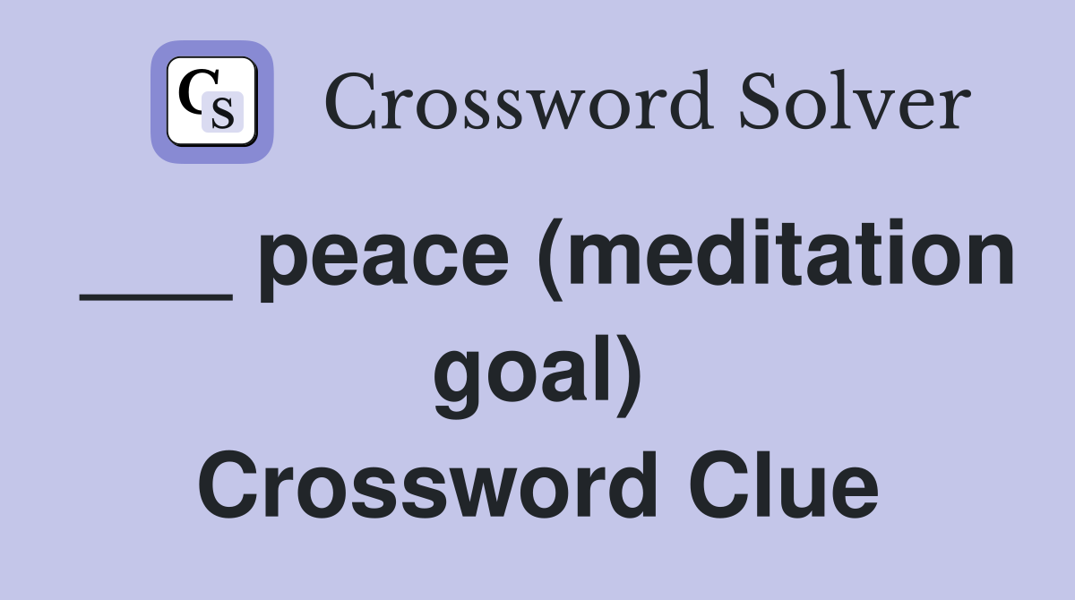 ___ peace (meditation goal) Crossword Clue