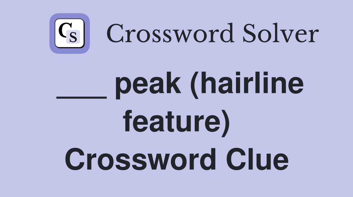 ___ peak (hairline feature) Crossword Clue