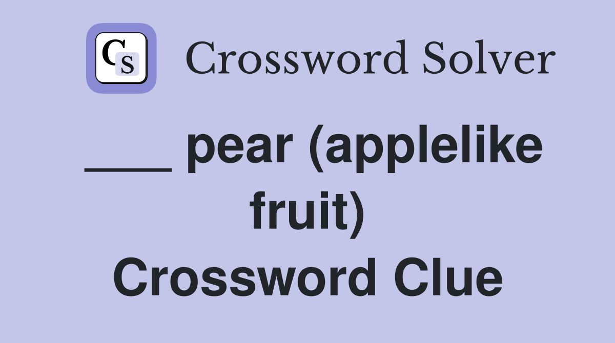 ___ pear (applelike fruit) Crossword Clue