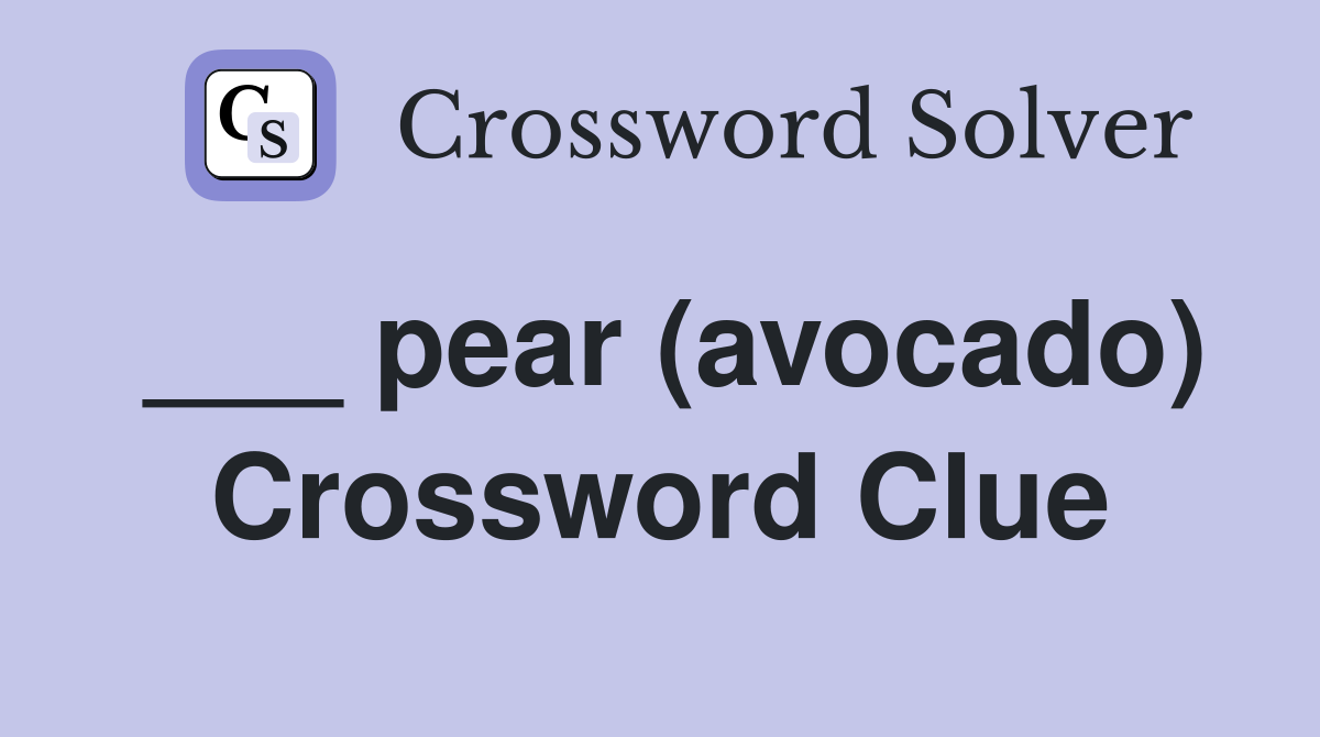 ___ pear (avocado) Crossword Clue