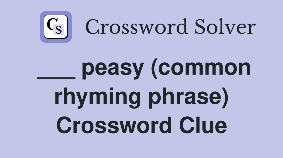 ___ peasy (common rhyming phrase) Crossword Clue