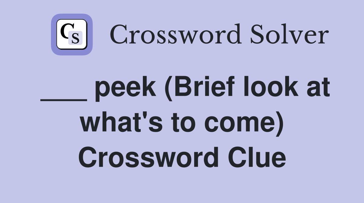 ___ peek (Brief look at what's to come) Crossword Clue