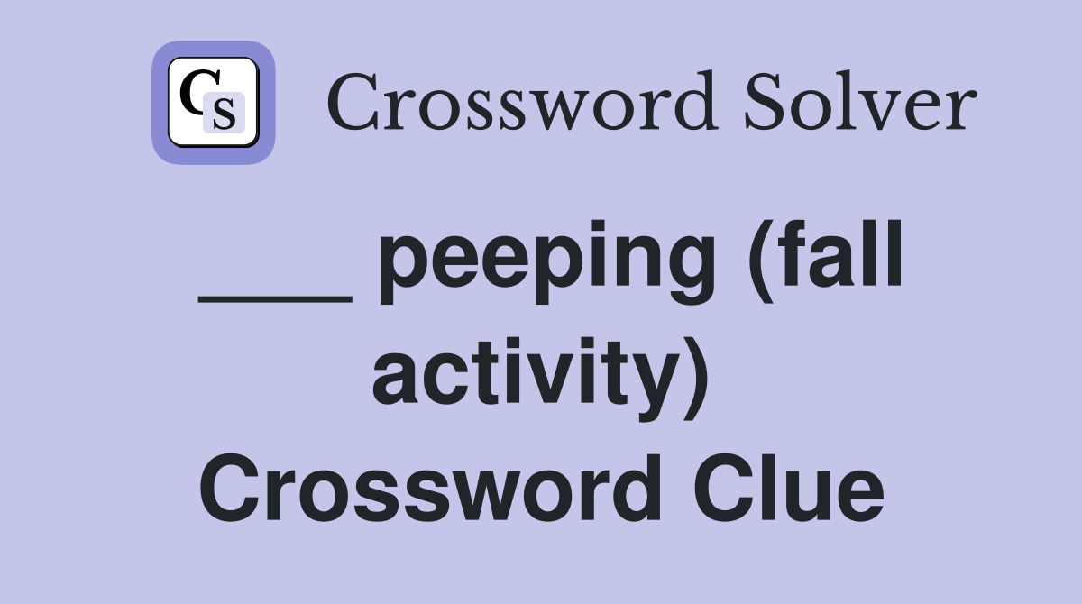 ___ peeping (fall activity) Crossword Clue