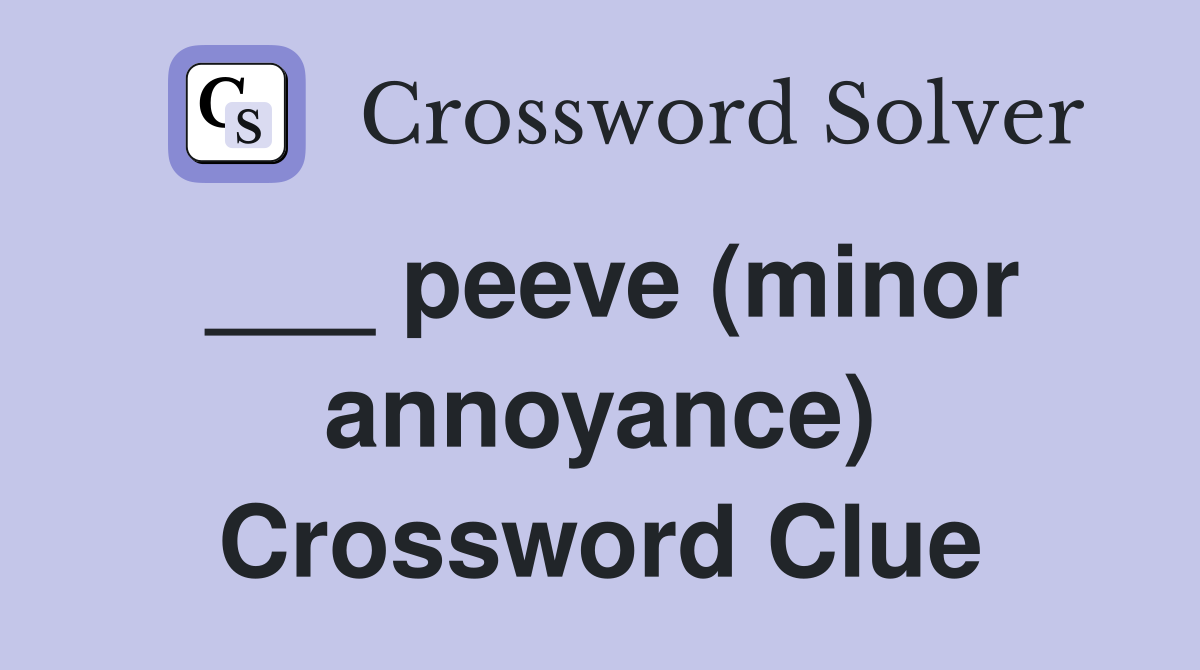 ___ peeve (minor annoyance) Crossword Clue