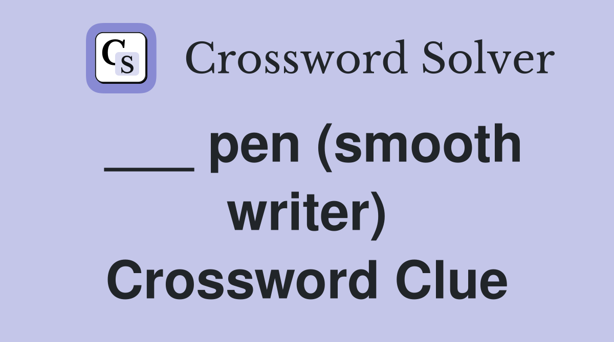 ___ pen (smooth writer) Crossword Clue