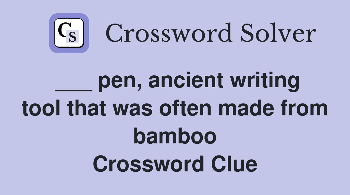 ___ pen, ancient writing tool that was often made from bamboo Crossword Clue