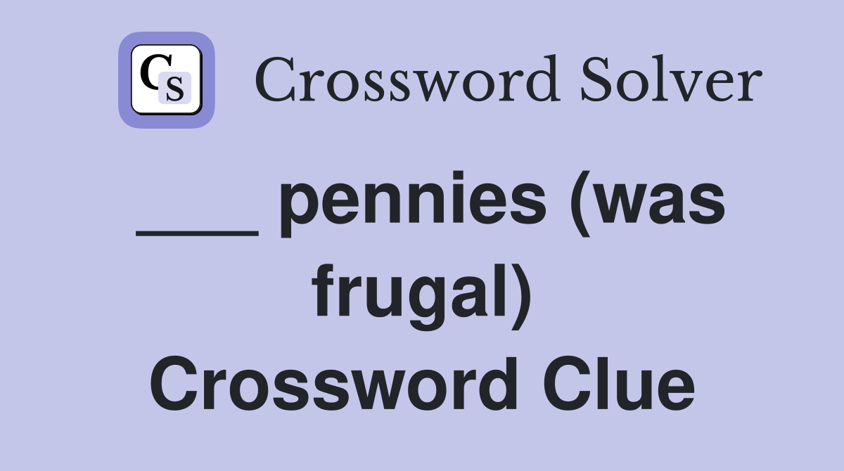 ___ pennies (was frugal) Crossword Clue