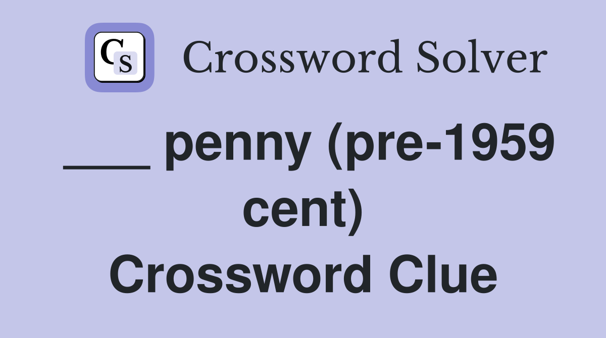 ___ penny (pre-1959 cent) Crossword Clue