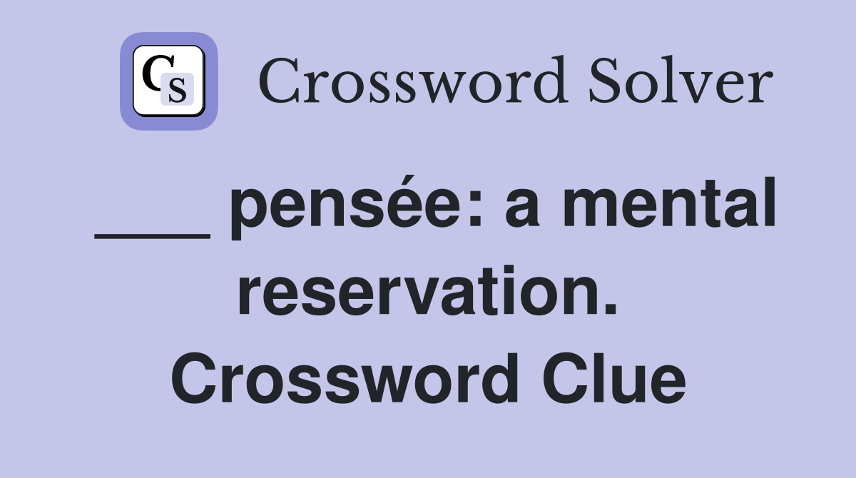 ___ pensée: a mental reservation. Crossword Clue