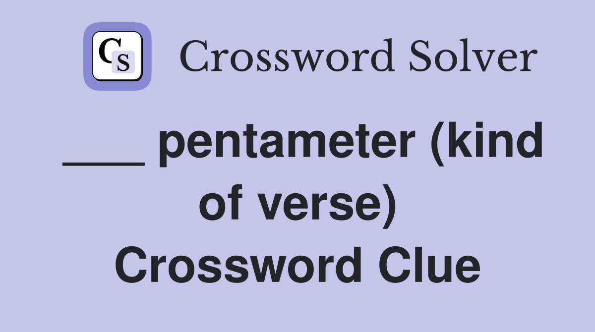 ___ pentameter (kind of verse) Crossword Clue