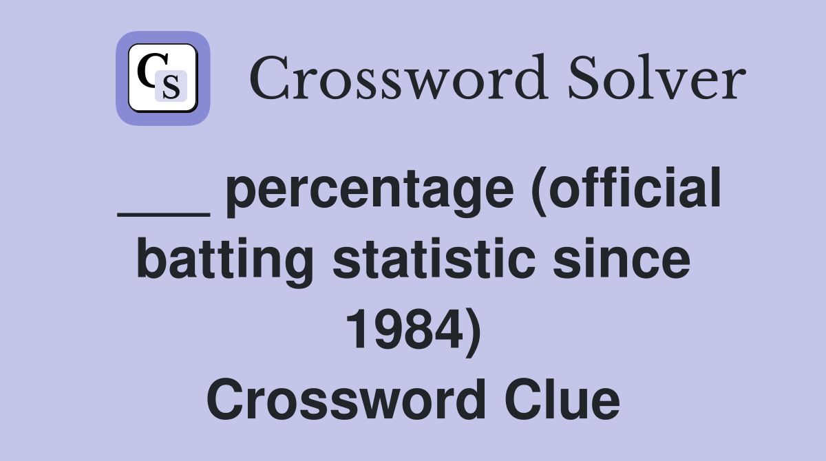 ___ percentage (official batting statistic since 1984) Crossword Clue