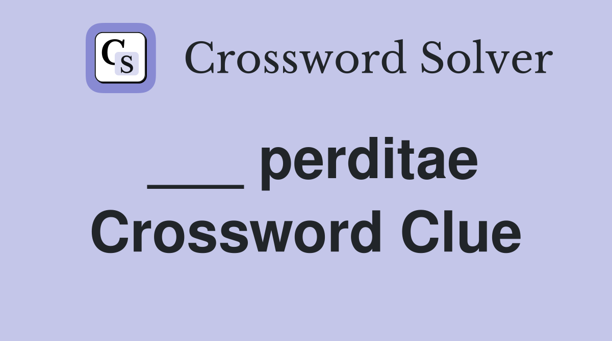 ___ perditae Crossword Clue