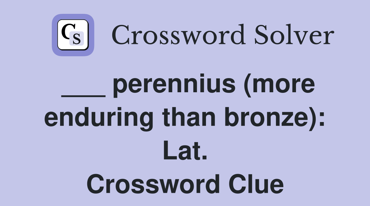 ___ perennius (more enduring than bronze): Lat. Crossword Clue
