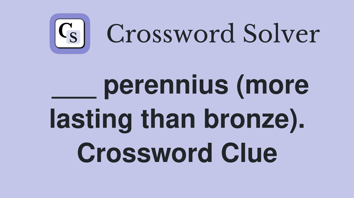 ___ perennius (more lasting than bronze). Crossword Clue