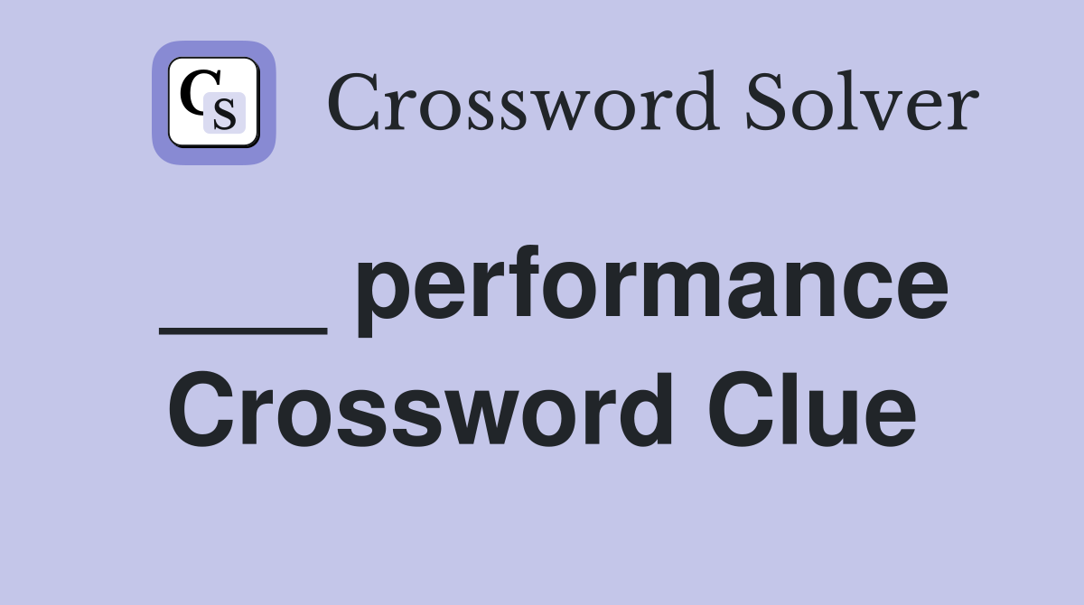 ___ performance Crossword Clue