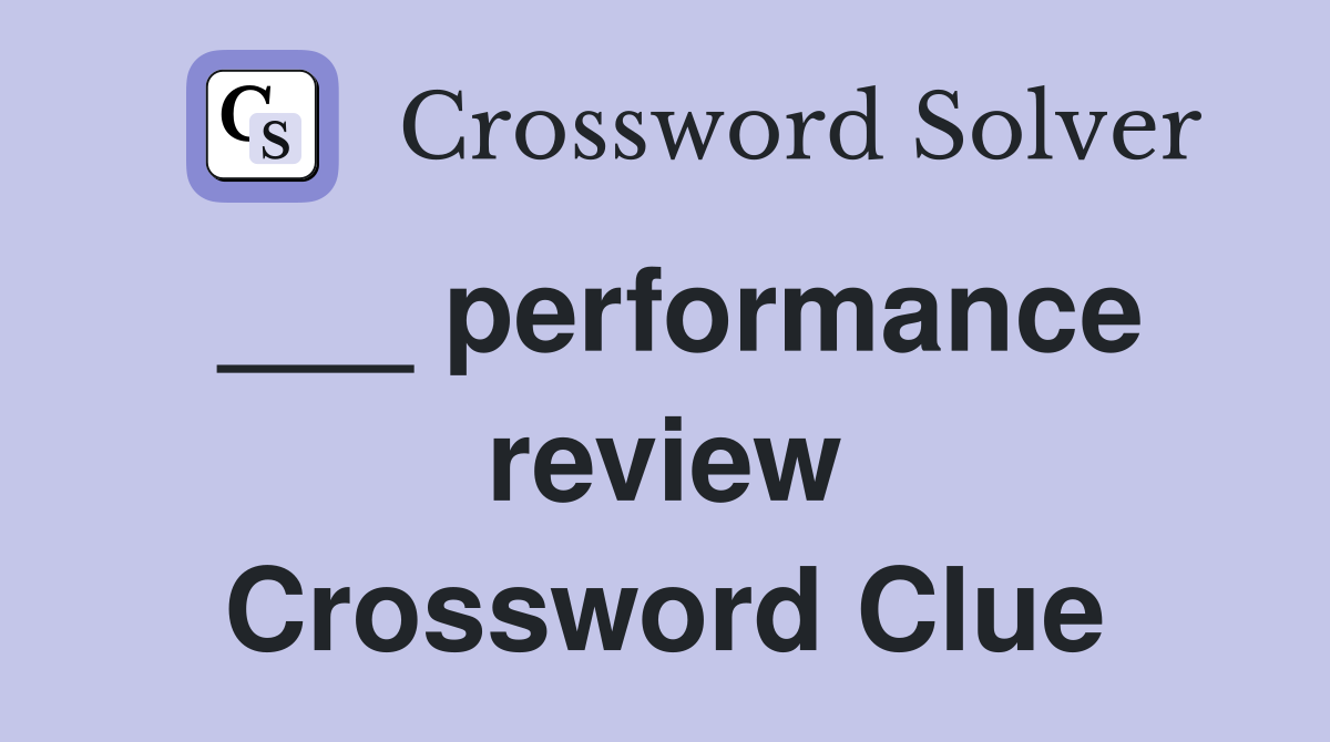 ___ performance review Crossword Clue