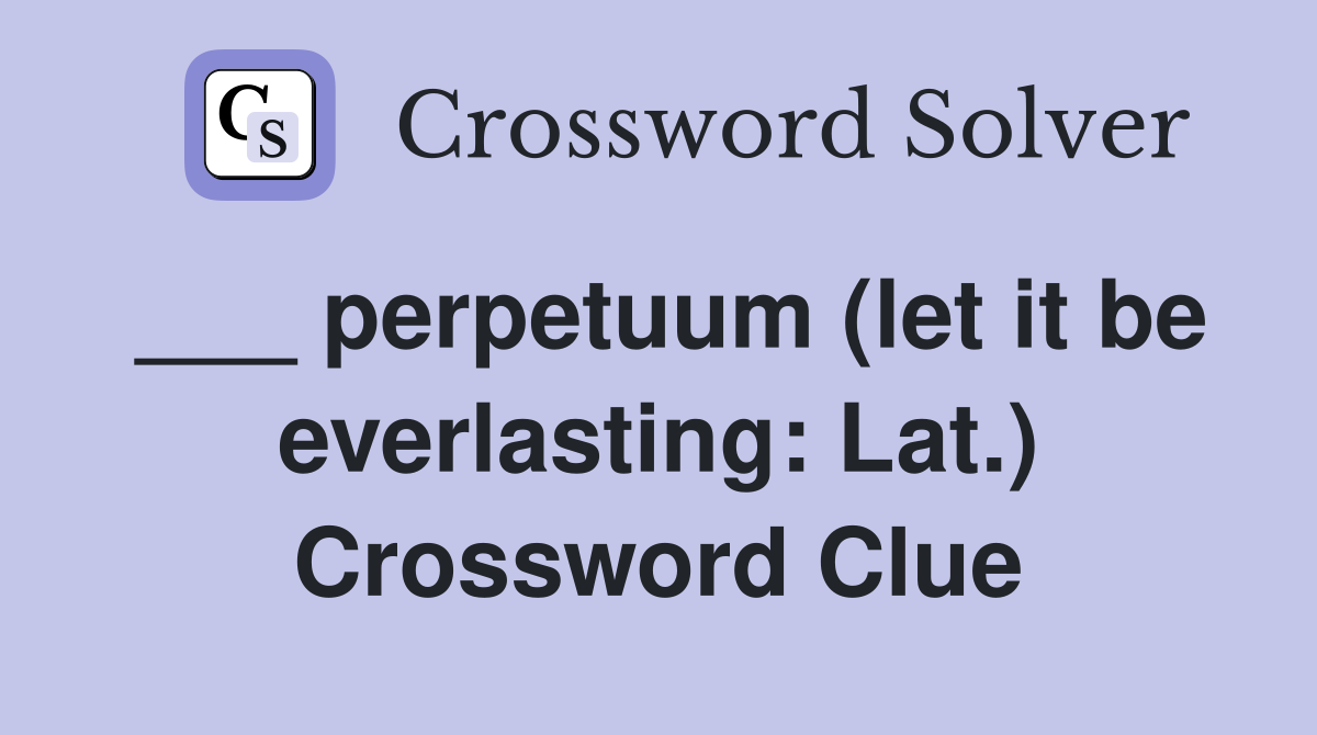 ___ perpetuum (let it be everlasting: Lat.) Crossword Clue